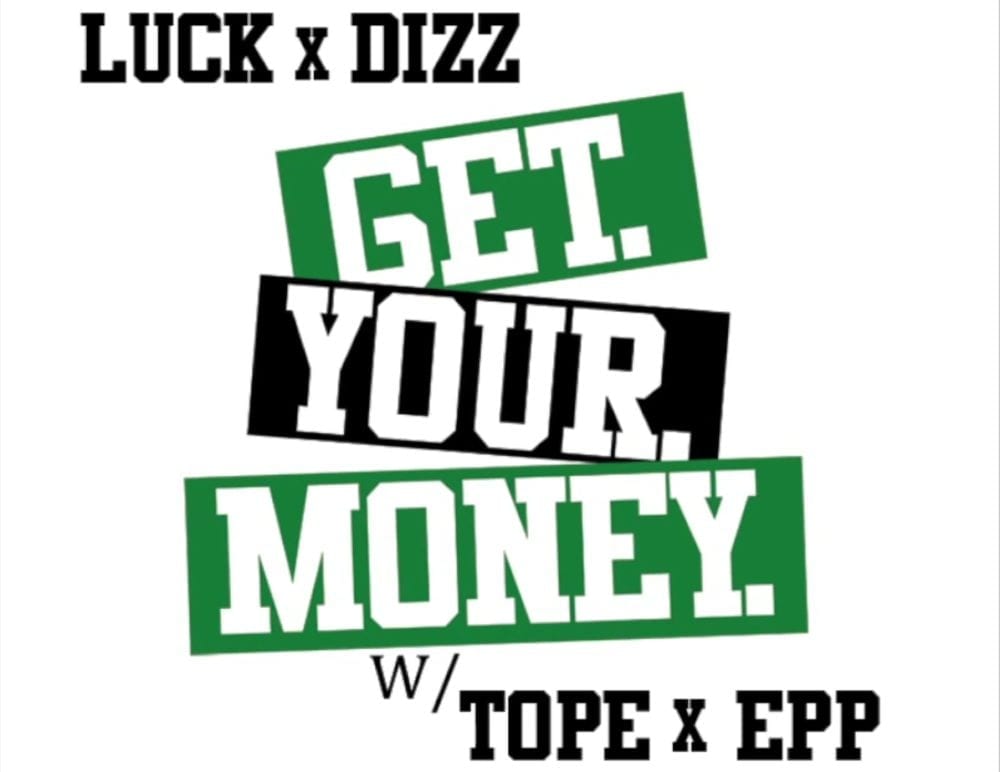 Luck One and Dizz Get Your Money Ft. Tope and Epp