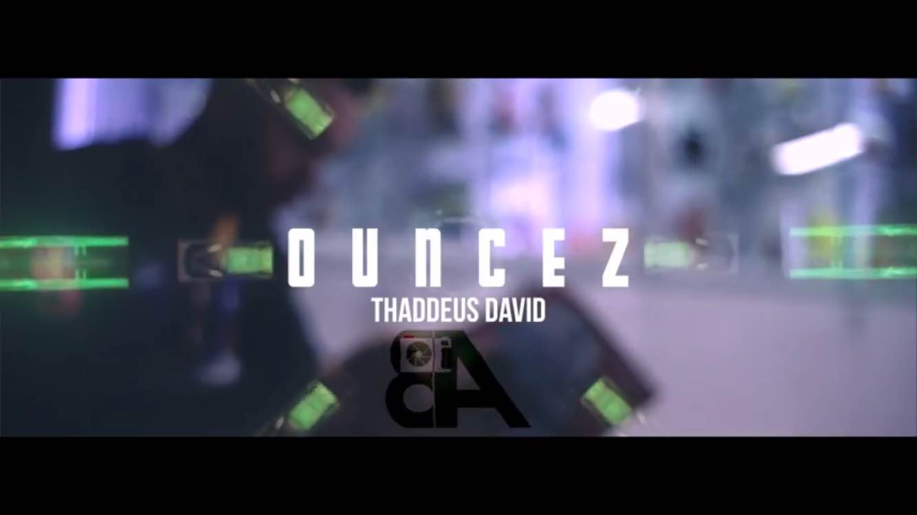 thaddeus david - ouncez (music video)