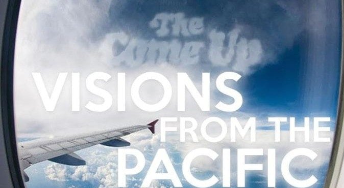 The Come Up Visions of the Pacific