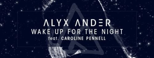 Alyx Ander Releases "Wake Up For The Night" Ft. Caroline Pennell