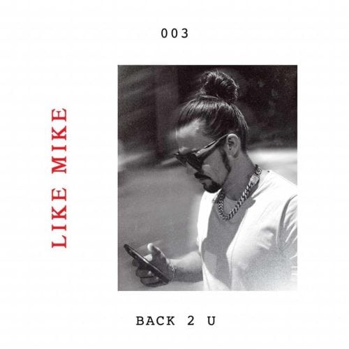 Like Mike Continues as a Solo Artist With Newest Track "Back 2 You"