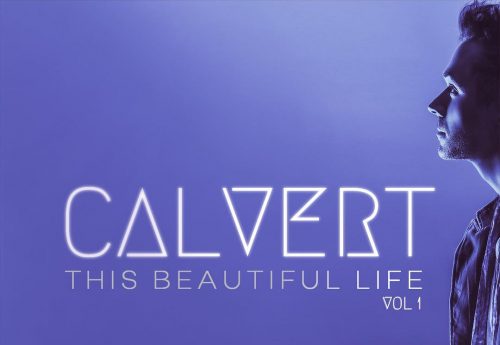 New York City's CALVERT Releases Inspirational Debut EP Titled "This Beautiful Life, Vol. 1"