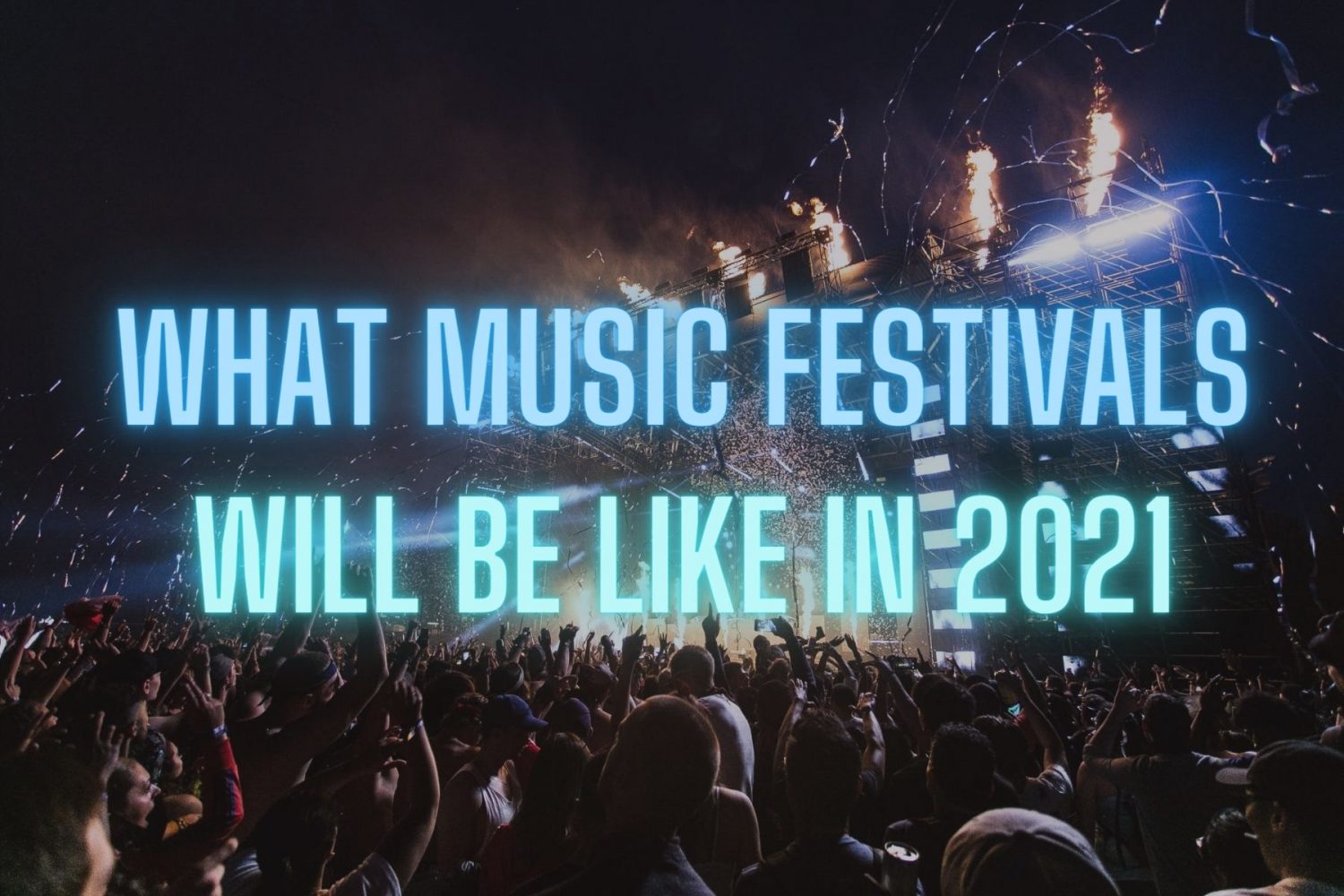 What Music Festivals In The United States Will Look Like in 2021