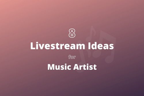 8 Livestream Ideas And Tips for Music Artists