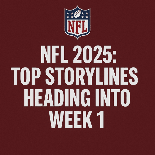 NFL 2025: Top Storylines Heading Into Week 1