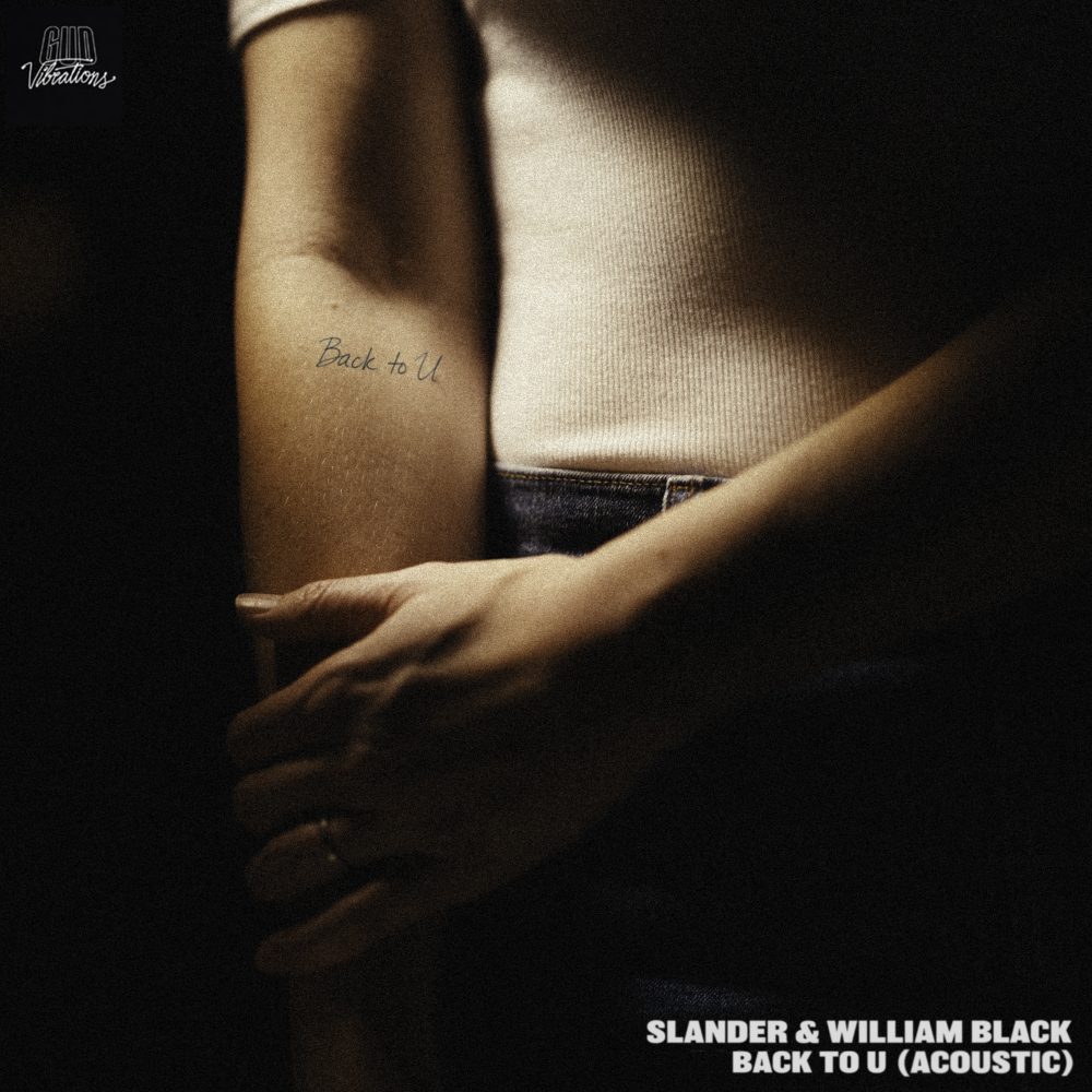 SLANDER & William Black Revisit “Back To U” With a Powerful Acoustic Reimagining