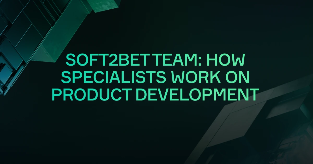 Soft2Bet Team Structure and Product Development Work